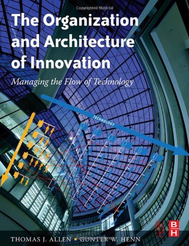 The Organization And Architecture Of Innovation Managing The Flow Of Technology 1st Edition Thomas J Allen
