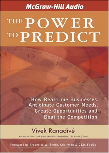 The Power To Predict How Real Time Businesses Anticipate Customer Needs Create Opportunities And Beat The Competition Abridged Vivek Ranadive