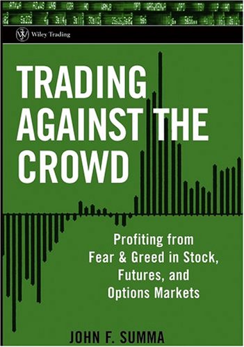 Trading Against The Crowd Profiting From Fear And Greed In Stock Futures And Options Markets 1st Edition John F Summa