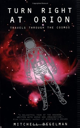 Turn Right At Orion Travels Through The Cosmos Mitchell Begelman