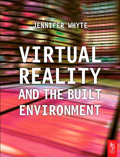 Virtual Reality And The Built Environment Jennifer Whyte