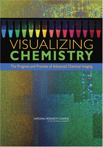 Visualizing Chemistry The Progress And Promise Of Advanced Chemical Imaging National Research Council