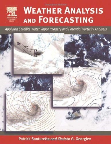 Weather Analysis And Forecasting Applying Satellite Water Vapor Imagery And Potential Vorticity Analysis 1st Edition Patrick Santurette