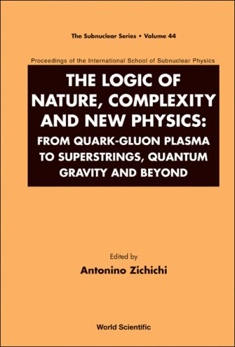 The Logic Of Nature Complexity And New Physics From Quarkgluon Plasma To Superstrings Quantum Gravity And Beyond Proceedings Erice 2006 Antonino Zichichi