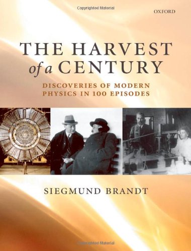 The Harvest Of A Century Discoveries Of Modern Physics In 100 Episodes Siegmund Brandt