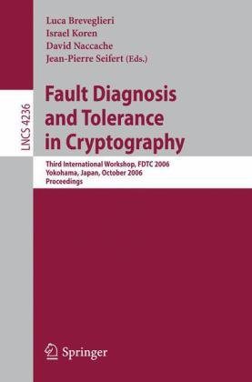 Fault Diagnosis And Tolerance In Cryptography Third International Workshop Fdtc 2006 Yokohama Japan October 10 2006 Proceedings 1st Edition Shay Gueron
