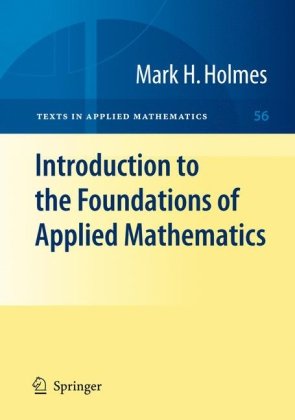 Introduction To The Foundations Of Applied Mathematics 1st Edition Mark H Holmes Auth
