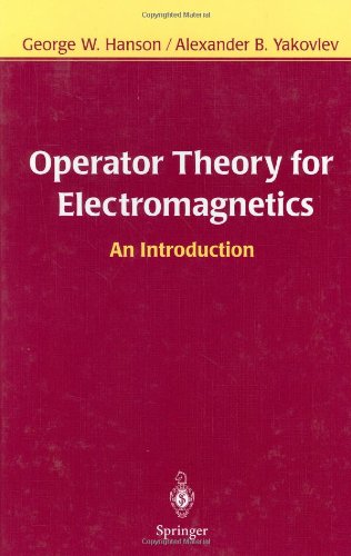 Operator Theory For Electromagnetics An Introduction 1st Edition George W Hanson