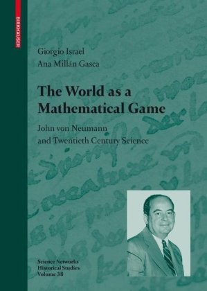 The World As A Mathematical Game John Von Neumann And Twentieth Century Science 1st Edition Giorgio Israel