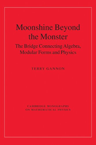 Moonshine Beyond The Monster The Bridge Connecting Algebra Modular Forms And Physics Terry Gannon