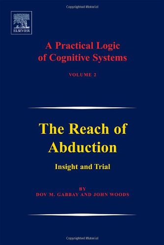 The Reach Of Abduction Insight And Trial Dov M Gabbay And John Woods Eds
