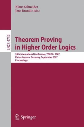 Theorem Proving In Higher Order Logics 20th International Conference Tphols 2007 Kaiserslautern Germany September 1013 2007 Proceedings 1st Edition Constance L Heitmeyer Auth
