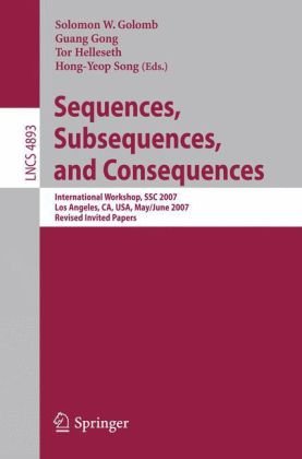 Sequences Subsequences And Consequences International Workshop Ssc 2007 Los Angeles Ca Usa May 31 June 2 2007 Revised Invited Papers 1st Edition Solomon W Golomb Auth