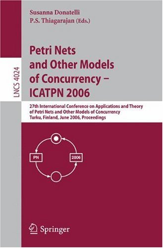 Petri Nets And Other Models Of Concurrency Icatpn 2006 27th International Conference On Applications And Theory Of Petri Nets And Other Models Of Concurrency Turku Finland June 2630 2006 Proceedings 1st Edition Ralphjohan Back Auth