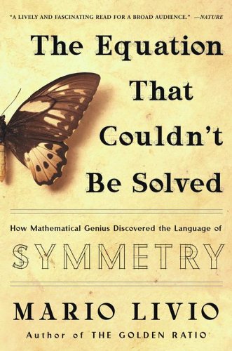 The Equation That Couldnt Be Solved How Mathematical Genius Discovered The Language Of Symmetry Mario Livio