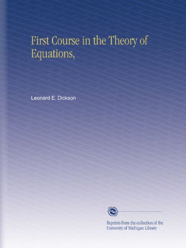 First Course In The Theory Of Equations Leonard E Dickson
