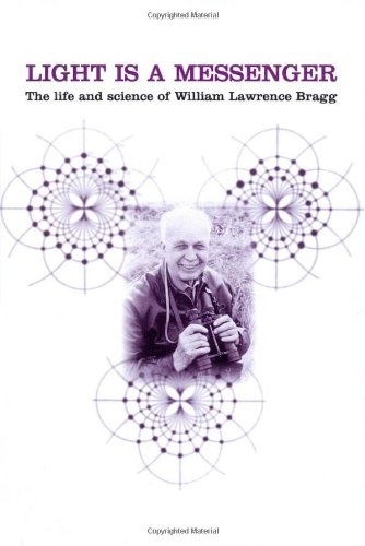 Light Is A Messenger The Life And Science Of William Lawrence Bragg Illustrated Edition Graeme K Hunter