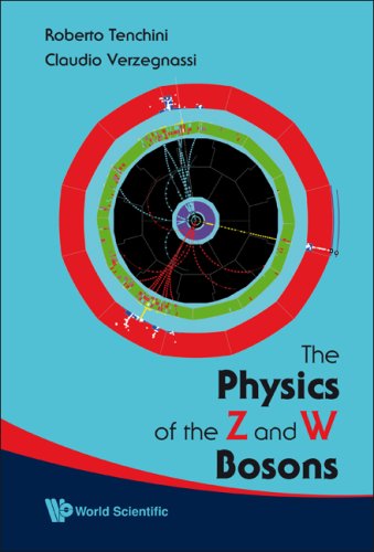 The Physics Of The Z And W Bosons Roberto Tenchini Claudio Verzegnassi