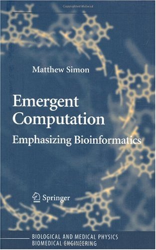 Emergent Computation Emphasizing Bioinformatics 1st Edition Matthew Simon