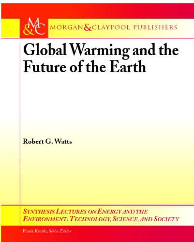 Global Warming And The Future Of The Earth 1st Edition Robert G Watts