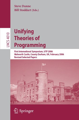 Unifying Theories Of Programming First International Symposium Utp 2006 Walworth Castle County Durham Uk February 57 2006 Revised Selected Papers 1st Edition Eric Hehner Auth