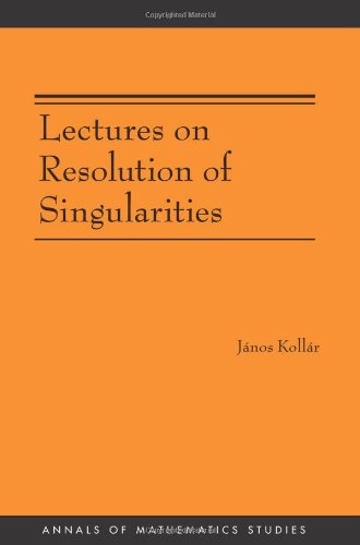 Lectures On Resolution Of Singularities Janos Kollar