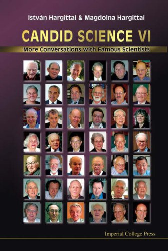 Candid Science Vi More Conversations With Famous Scientists Istvan Hargittai
