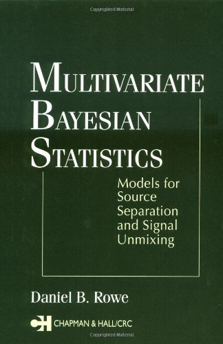 Multivariate Bayesian Statistics Models For Source Separation And Signal Unmixing 1st Edition Daniel B Rowe
