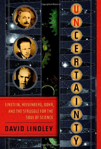 Uncertainty Einstein Heisenberg Bohr And The Struggle For The Soul Of Science 1st Edition David Lindley