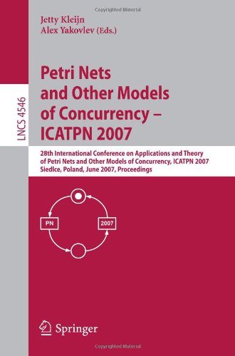 Petri Nets And Other Models Of Concurrency Icatpn 2007 28th International Conference On Applications And Theory Of Petri Nets And Other Models Of Concurrency Icatpn 2007 Siedlce Poland June 2529 2007 Proceedings 1st Edition Samson Abramsky Auth
