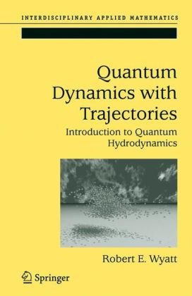 Quantum Dynamics With Trajectories Introduction To Quantum Hydrodynamics 1st Edition Robert E Wyatt Auth