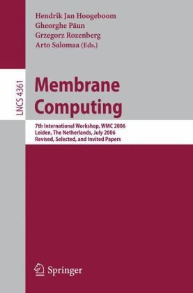 Membrane Computing 7th International Workshop Wmc 2006 Leiden The Netherlands July 1721 2006 Revised Selected And Invited Papers 1st Edition Ioan I Ardelean Auth