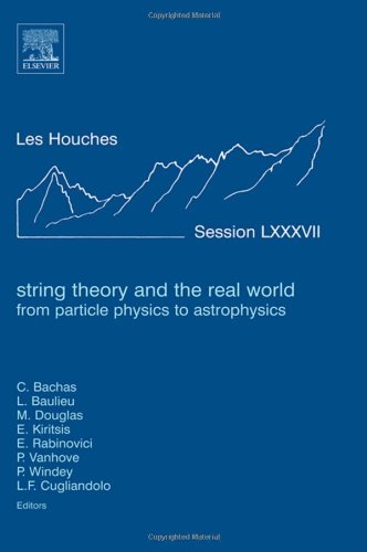 String Theory And The Real World From Particle Physics To Astrophysics Ecole Dete De Physique Des Houches Session Lxxxvii 2 July27 July 2007 Ecole Thematique Du Cnrs 1st Ed C Bachas