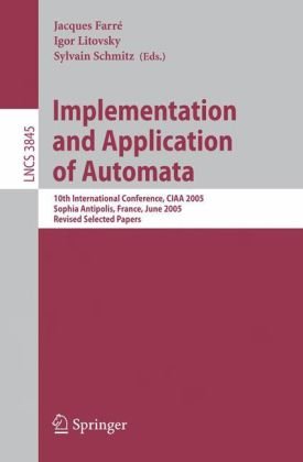 Implementation And Application Of Automata 10th International Conference Ciaa 2005 Sophia Antipolis France June 2729 2005 Revised Selected Papers 1st Edition Rsi Freivalds Auth