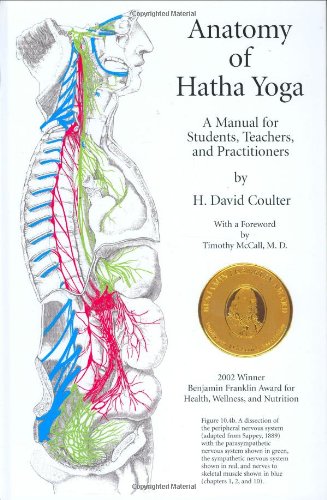 Anatomy Of Hatha Yoga A Manual For Students Teachers And Practitioners 1st H David Coulter