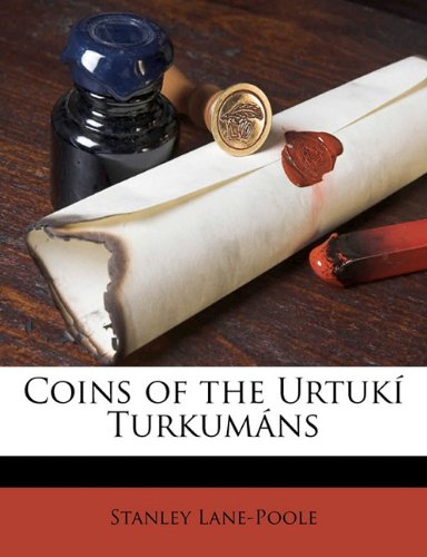 Coins Of The Urtuki Turkumans Stanley Lanepoole