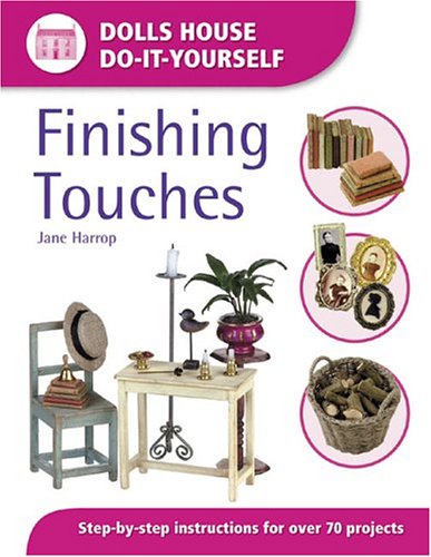 Finishing Touches Dolls House Doityourself Illustrated Edition Jane Harrop