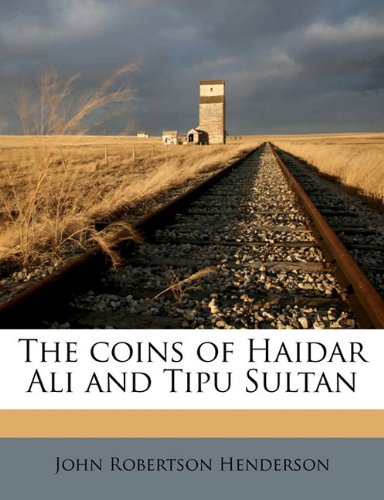 The Coins Of Haidar Ali And Tipu Sultan John Robertson Henderson