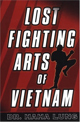 Lost Fighting Arts Of Vietnam Dr Haha Lung