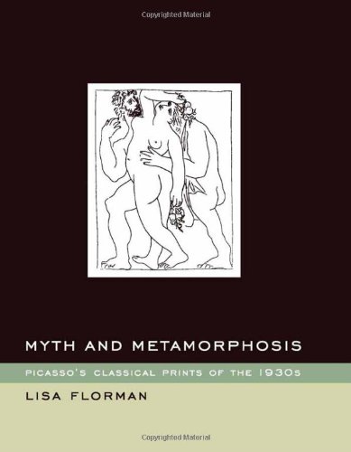 Myth And Metamorphosis Picassos Classical Prints Of The 1930s Illustrated Edition Lisa Florman