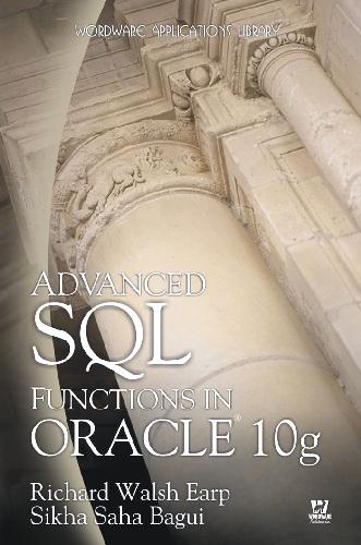 Advanced Sql Functions In Oracle 10g Richard Walsh Earp Sikha Saha Bagui