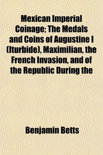 Mexican Imperial Coinage Benjamin Betts
