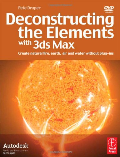 Deconstructing The Elements With 3ds Max Second Edition 2nd Edition Pete Draper