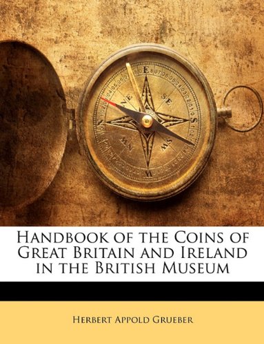 Handbook Of The Coins Of Great Britain And Ireland In The British Museum Herbert Appold Grueber