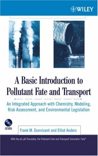 A Basic Introduction To Pollutant Fate And Transport An Integrated Approach With Chemistry Modeling Risk Assessment And Environmental Legislation Frank M Dunnivant