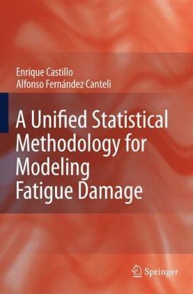 A Unified Statistical Methodology For Modeling Fatigue Damage 1st Edition Enrique Castillo