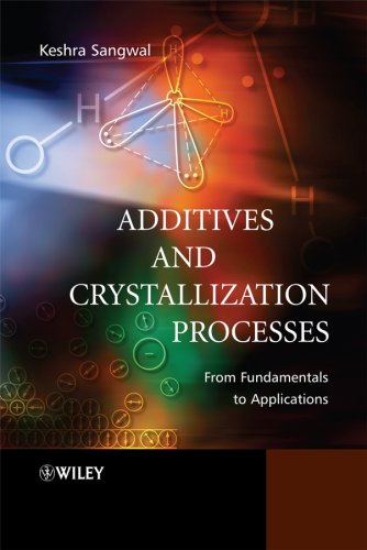 Additives And Crystallization Processes From Fundamentals To Applications Keshra Sangwal