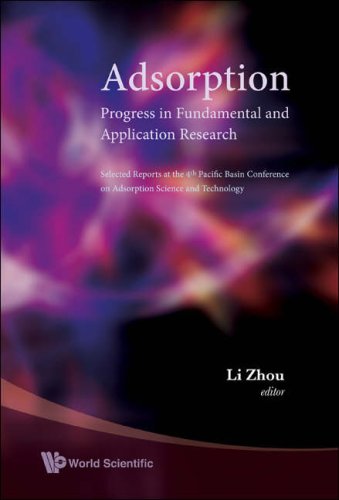 Adsorption Progress In Fundamental And Application Research Selected Reports At The 4th Pacific Basin Conference On Adsorption Science And Technology Tianjin China 2226 May 2006 Li Zhou