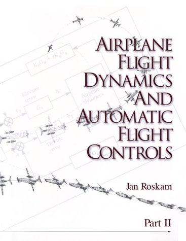 Airplane Flight Dynamics And Automatic Flight Controls Jan Roskam