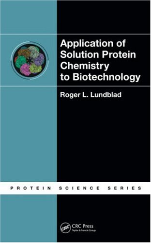 Application Of Solution Protein Chemistry To Biotechnology Roger L Lundblad